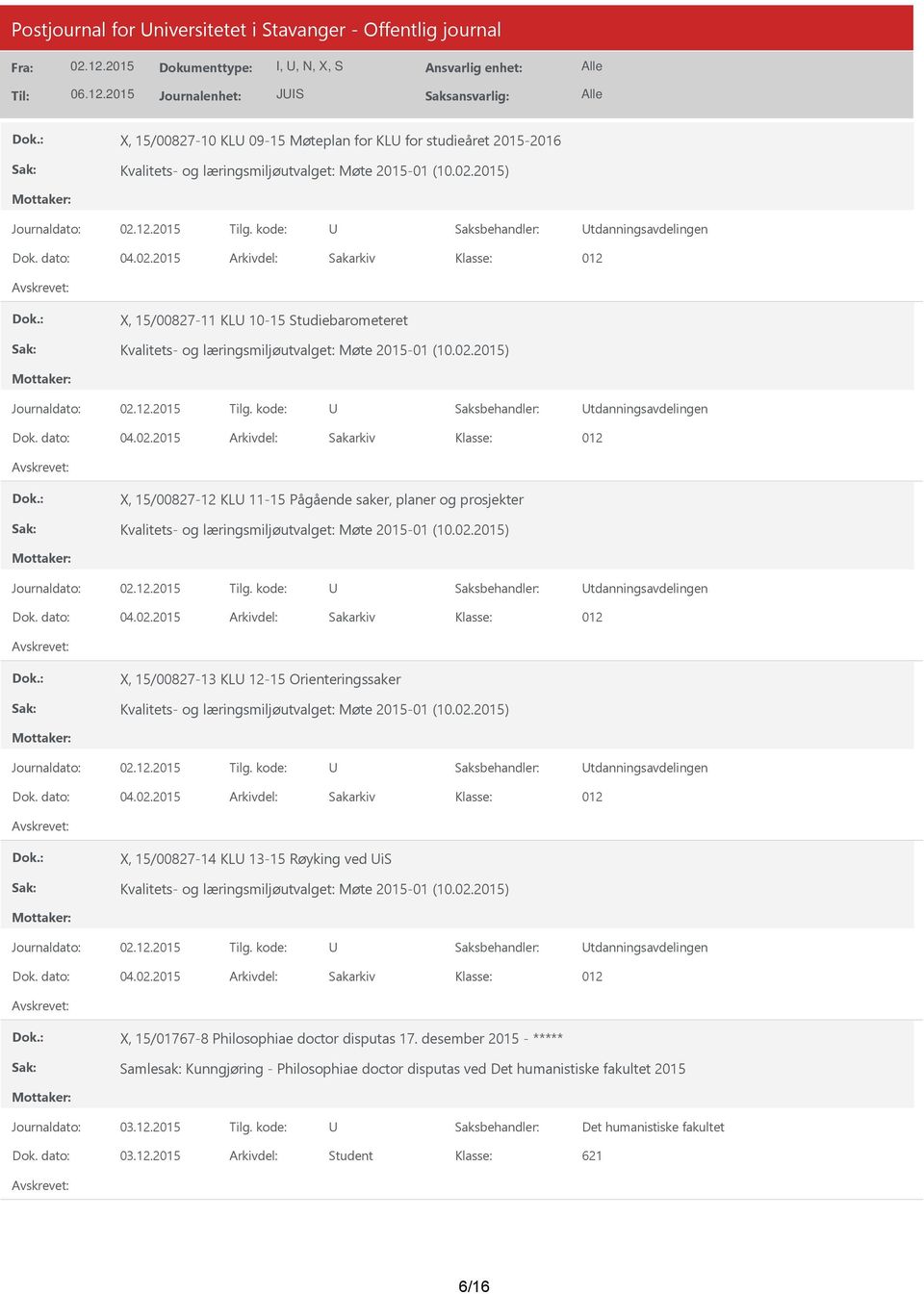 12-15 Orienteringssaker tdanningsavdelingen X, 15/00827-14 KL 13-15 Røyking ved is tdanningsavdelingen X, 15/01767-8 Philosophiae doctor disputas 17.