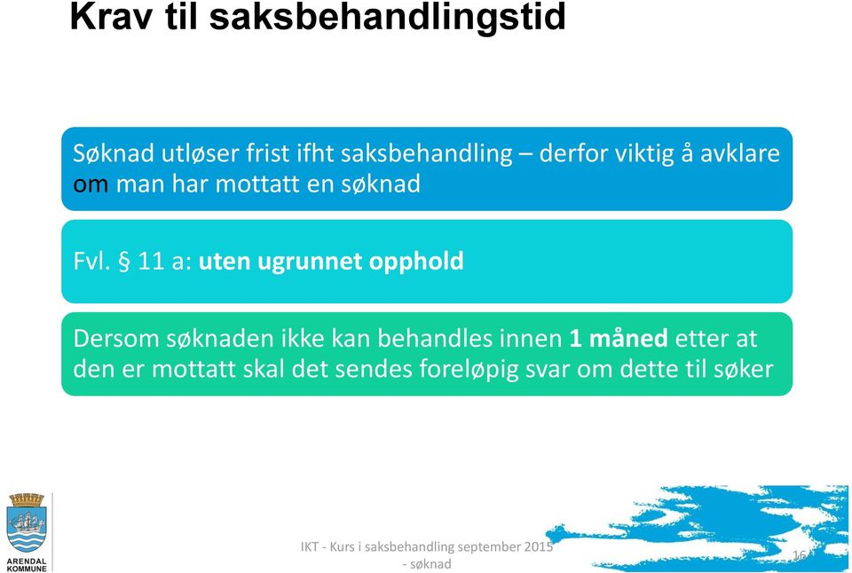 11 a: uten ugrunnet opphold Dersom søknaden ikke kan behandles innen