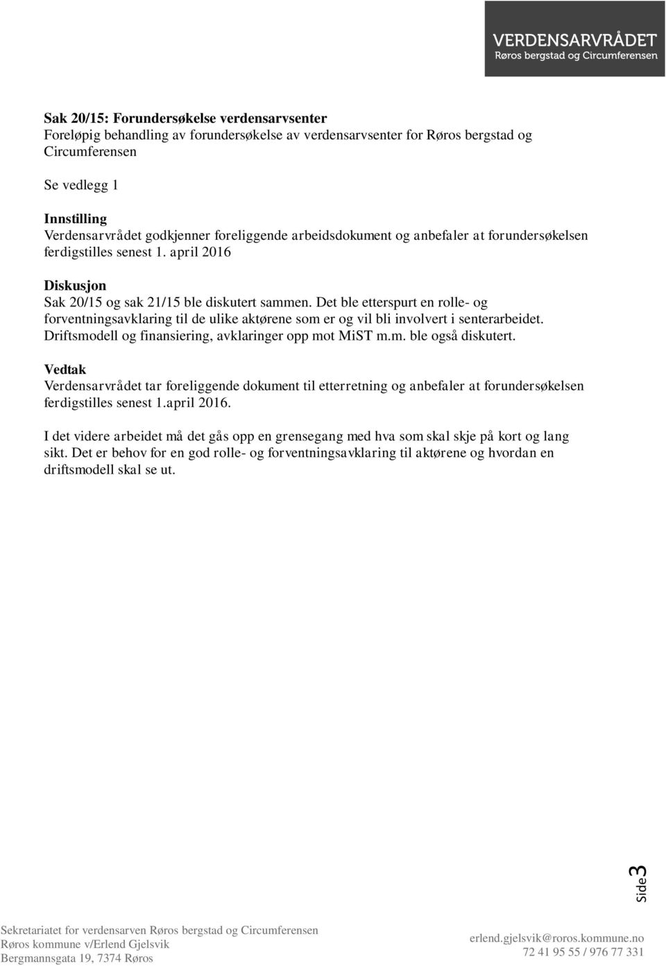 Det ble etterspurt en rolle- og forventningsavklaring til de ulike aktørene som er og vil bli involvert i senterarbeidet. Driftsmodell og finansiering, avklaringer opp mot MiST m.m. ble også diskutert.