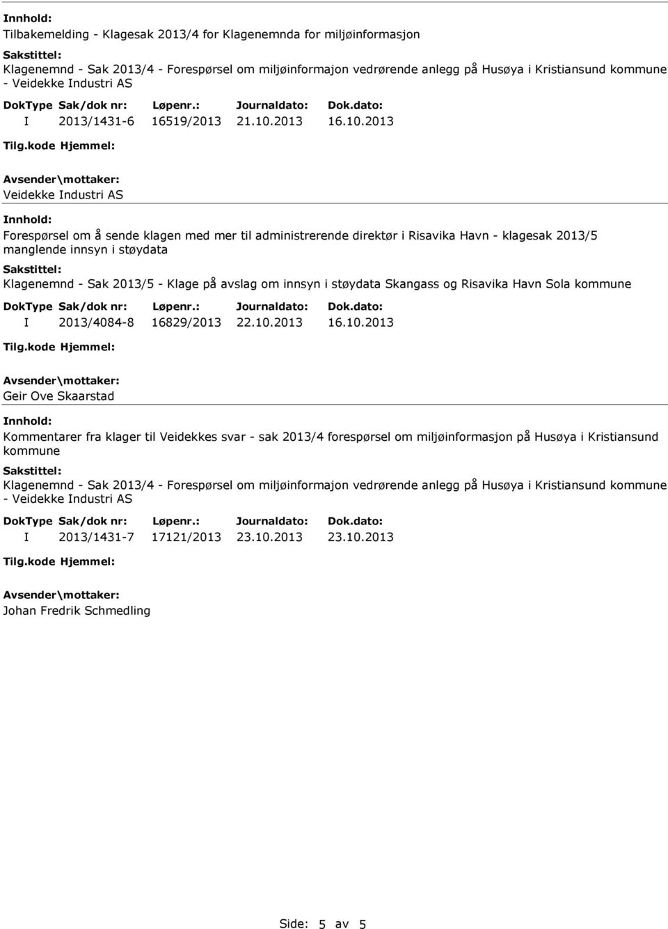 2013 Veidekke ndustri AS Forespørsel om å sende klagen med mer til administrerende direktør i Risavika Havn - klagesak 2013/5 manglende