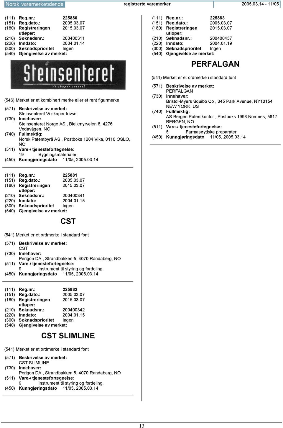 19 PERFALGAN Steinsenteret Vi skaper trivsel Steinsenteret Norge AS, Bleikmyrveien 8, 4276 Vedavågen, Norsk Patentbyrå AS, Postboks 1204 Vika, 0110 OSLO, 19 Bygningsmaterialer.