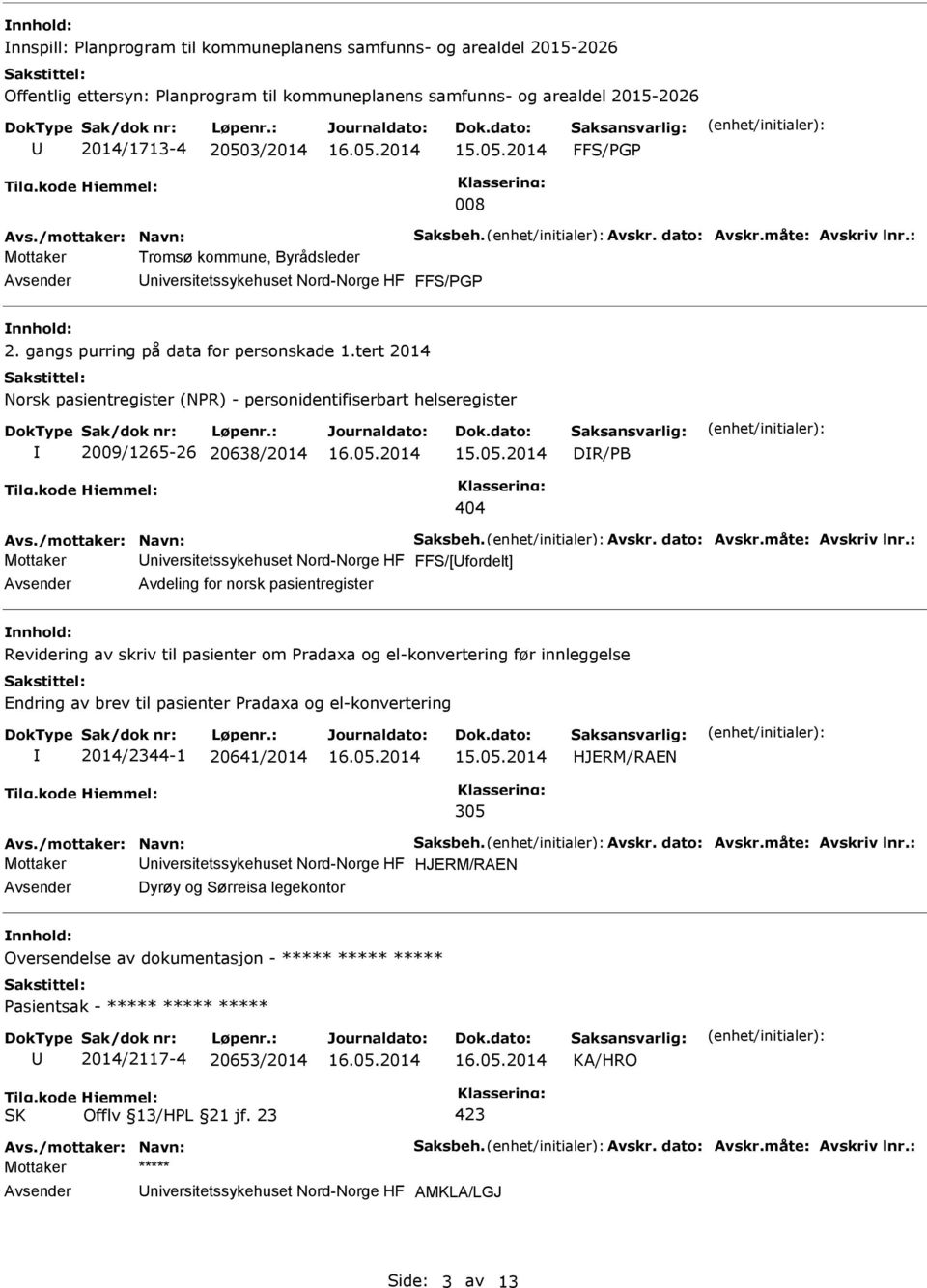 tert 2014 Norsk pasientregister (NPR) - personidentifiserbart helseregister 2009/1265-26 20638/2014 DR/PB 404 Avs./mottaker: Navn: Saksbeh. Avskr. dato: Avskr.måte: Avskriv lnr.