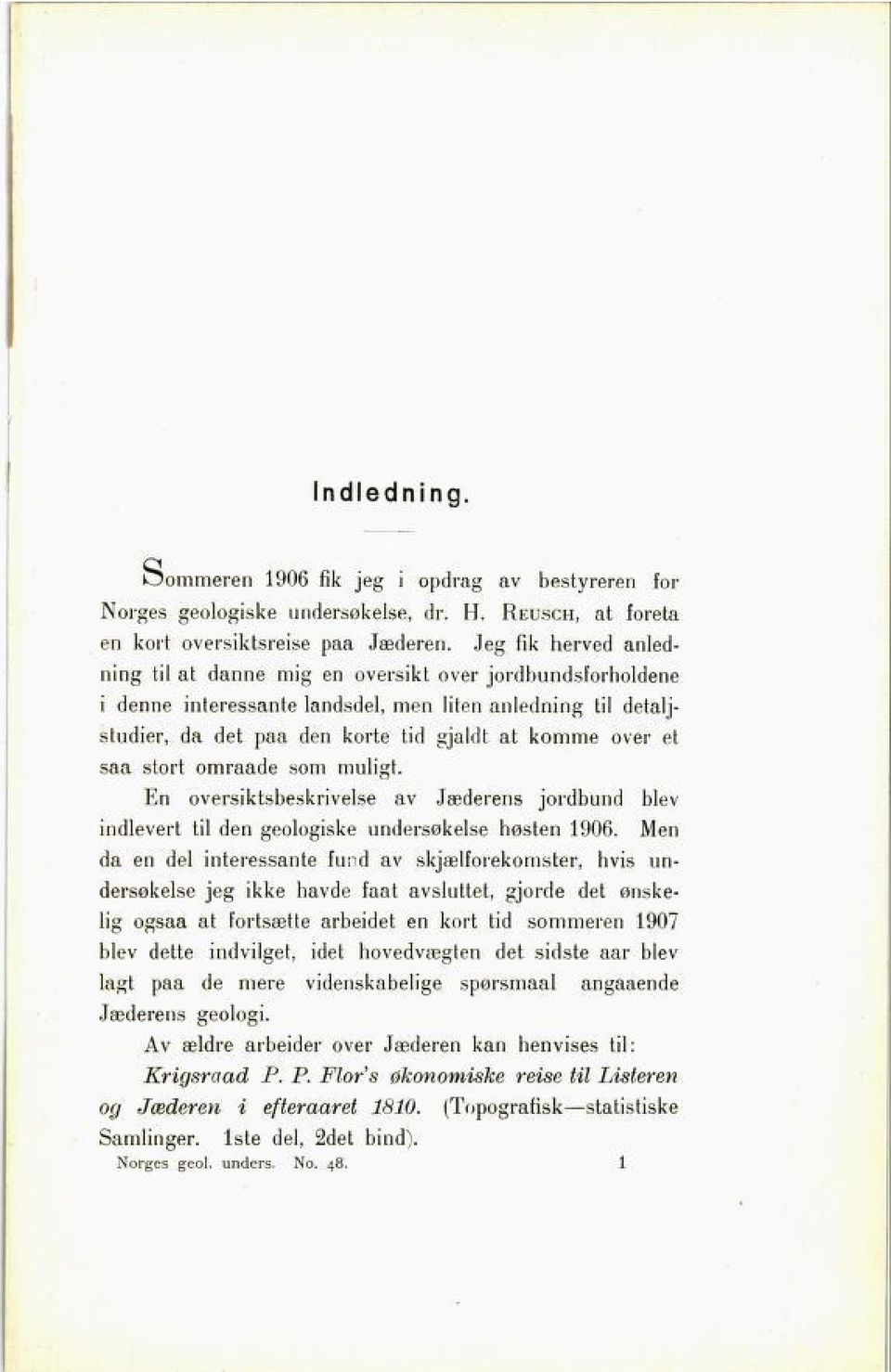 saa stort omraade som muligt. En oversiktsbeskrivelse av Jæderens jordbund blev indlevert til den geologiske undersøkelse høsten 1906.