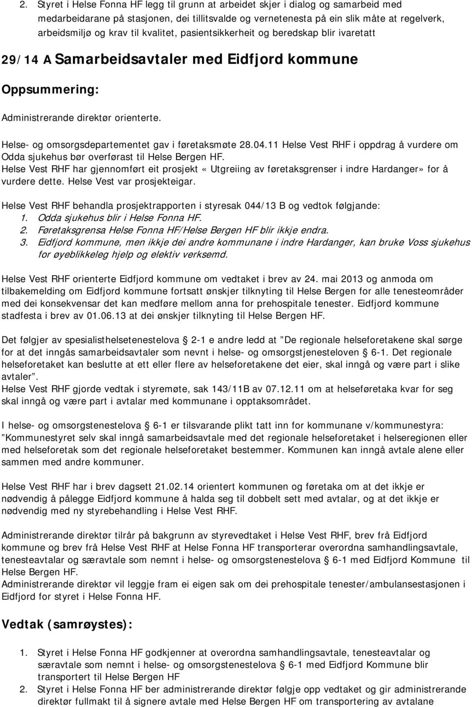 11 Helse Vest RHF i oppdrag å vurdere om Odda sjukehus bør overførast til Helse Bergen HF.