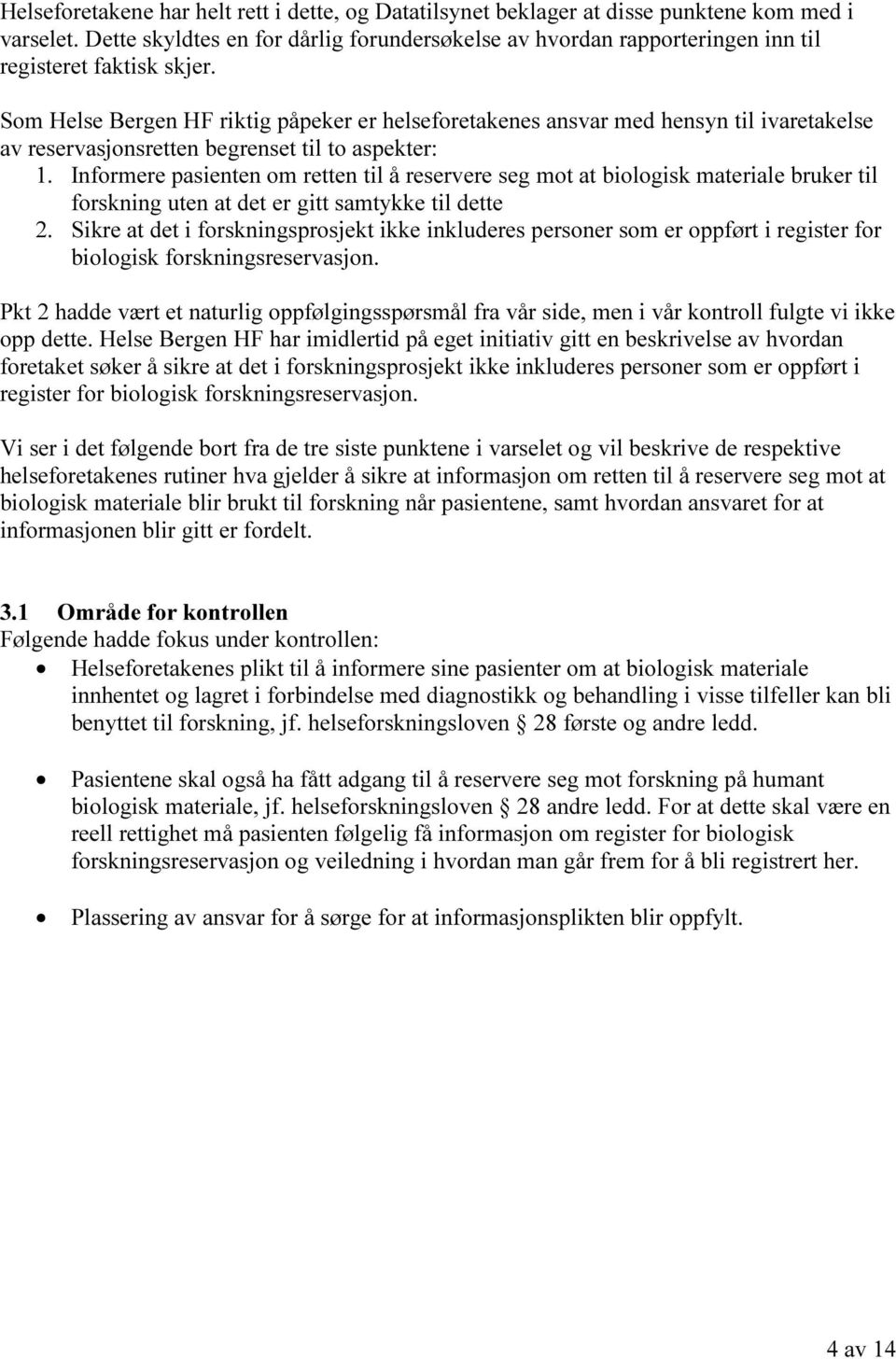 Som Helse Bergen HF riktig påpeker er helseforetakenes ansvar med hensyn til ivaretakelse av reservasjonsretten begrenset til to aspekter: 1.