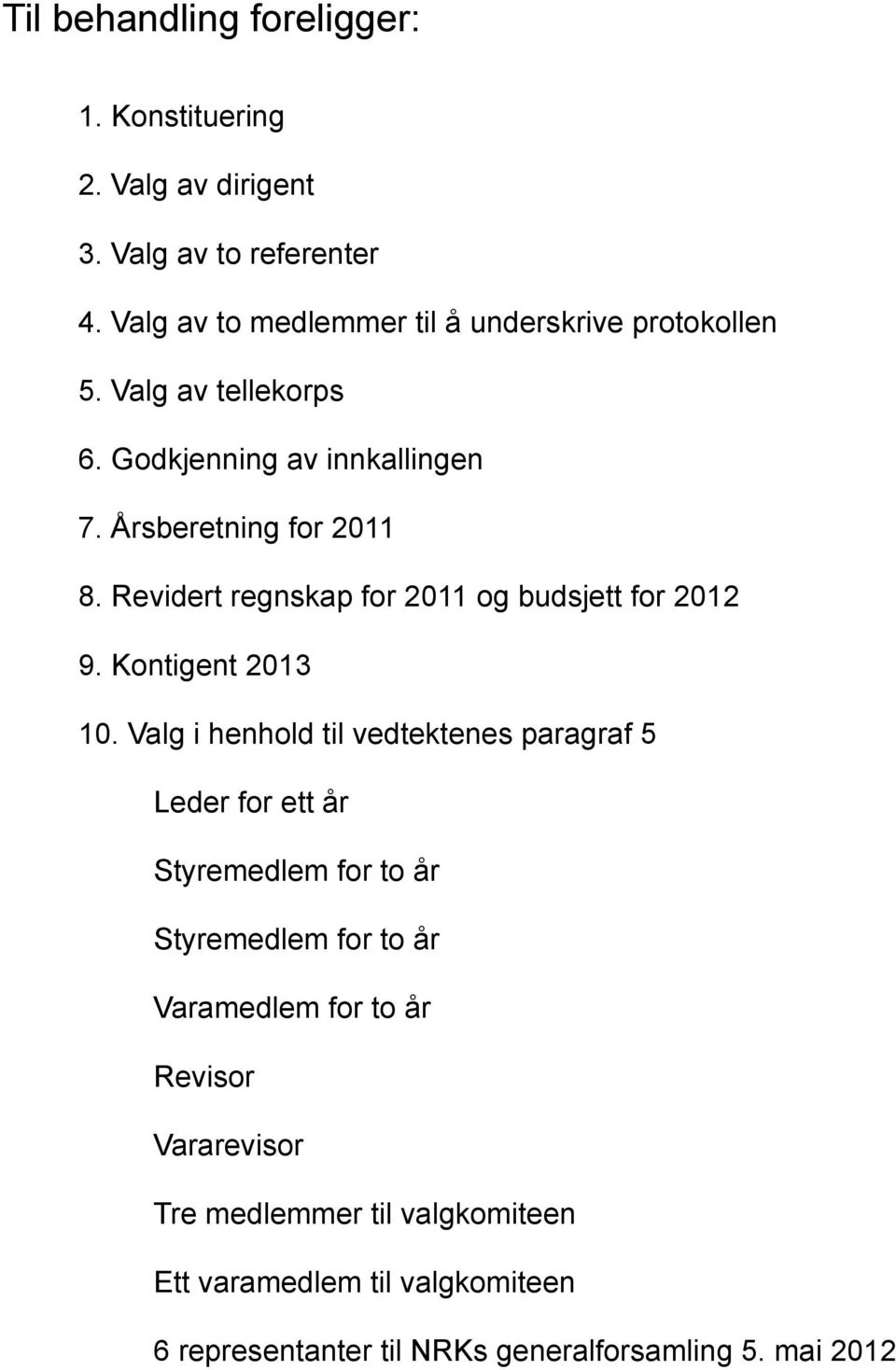 Revidert regnskap for 2011 og budsjett for 2012 9. Kontigent 2013 10.