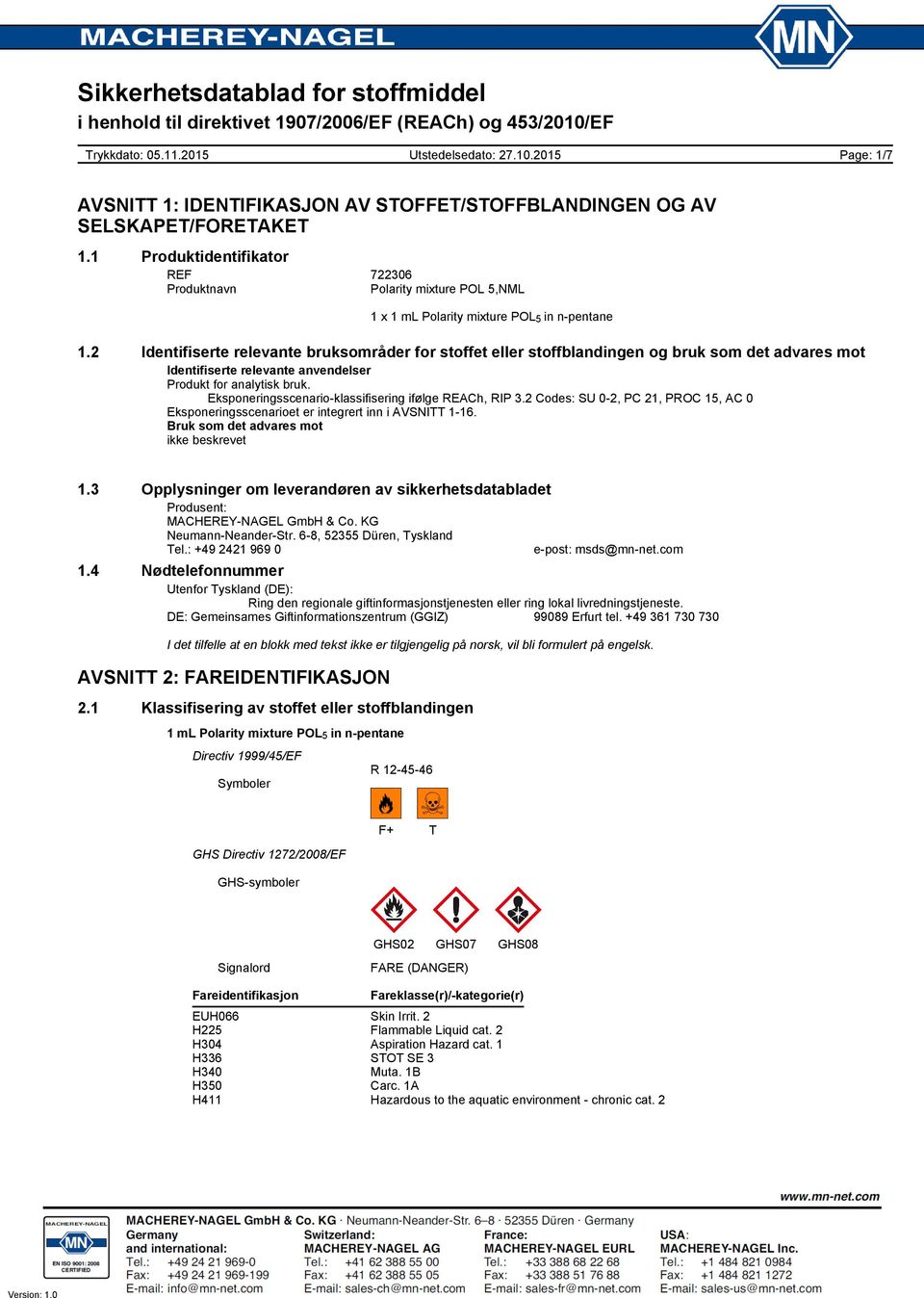 Eksponeringsscenario-klassifisering ifølge REACh, RIP 3.2 Codes: SU 0-2, PC 21, PROC 15, AC 0 Eksponeringsscenarioet er integrert inn i AVSNITT 1-16. Bruk som det advares mot ikke beskrevet 1.