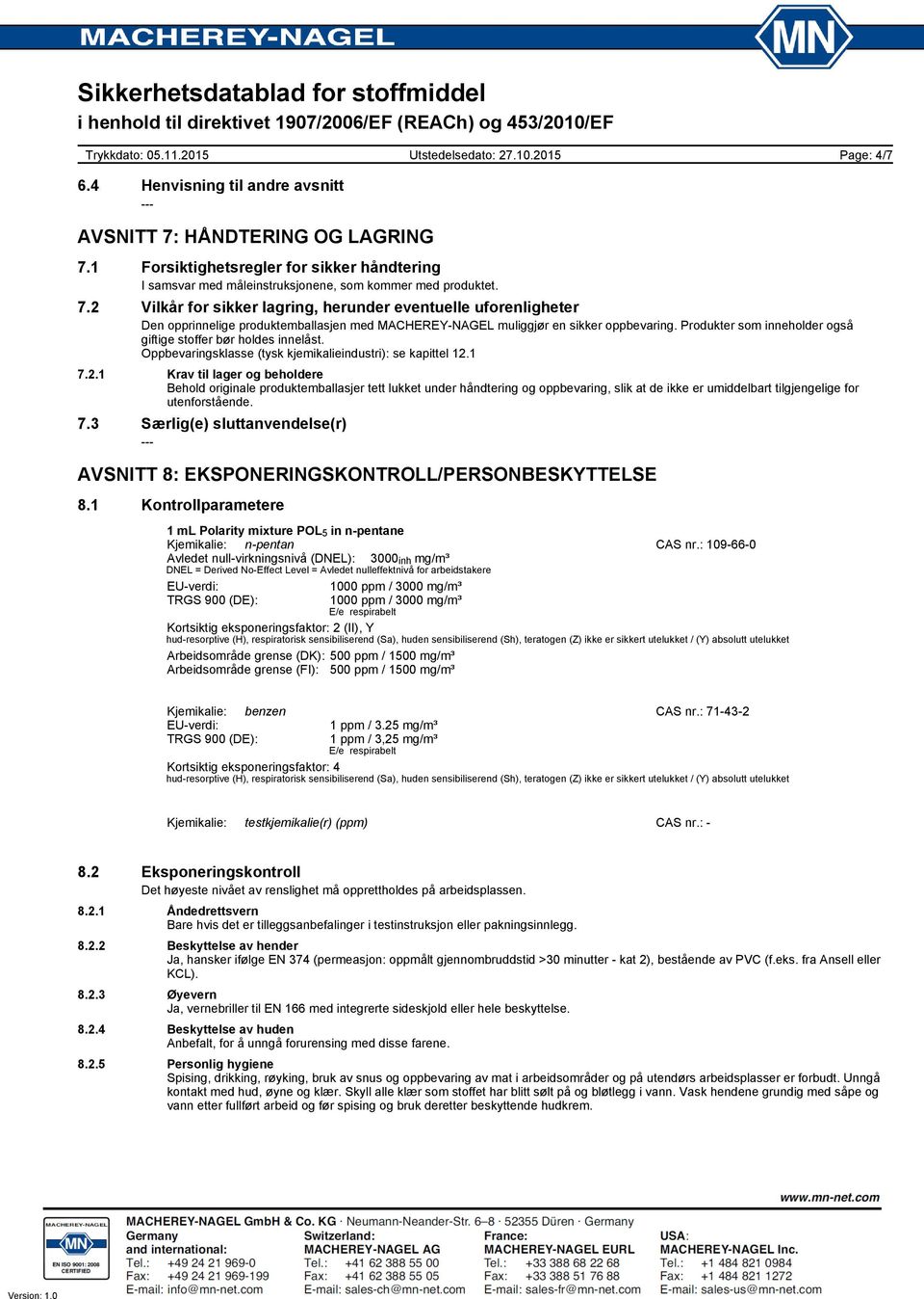 Produkter som inneholder også giftige stoffer bør holdes innelåst. Oppbevaringsklasse (tysk kjemikalieindustri): se kapittel 12.