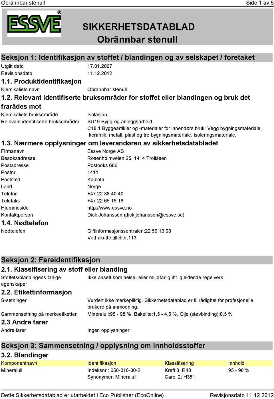 1 Byggeartikler og -materialer for innendørs bruk: Vegg bygningsmateriale, keramik, metall, plast og tre bygningsmateriale, isoleringsmateriale. 1.3.