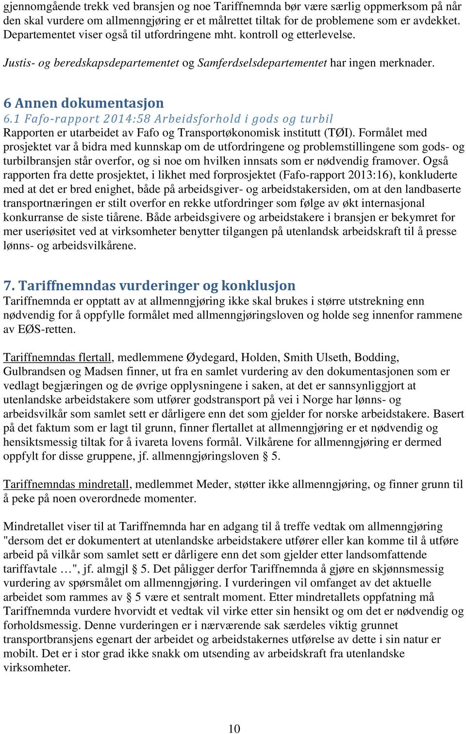 1 Fafo-rapport 2014:58 Arbeidsforhold i gods og turbil Rapporten er utarbeidet av Fafo og Transportøkonomisk institutt (TØI).