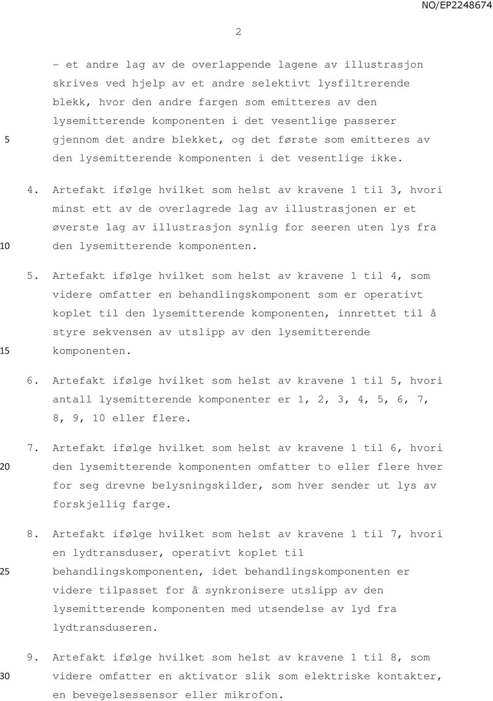 Artefakt ifølge hvilket som helst av kravene 1 til 3, hvori minst ett av de overlagrede lag av illustrasjonen er et øverste lag av illustrasjon synlig for seeren uten lys fra den lysemitterende