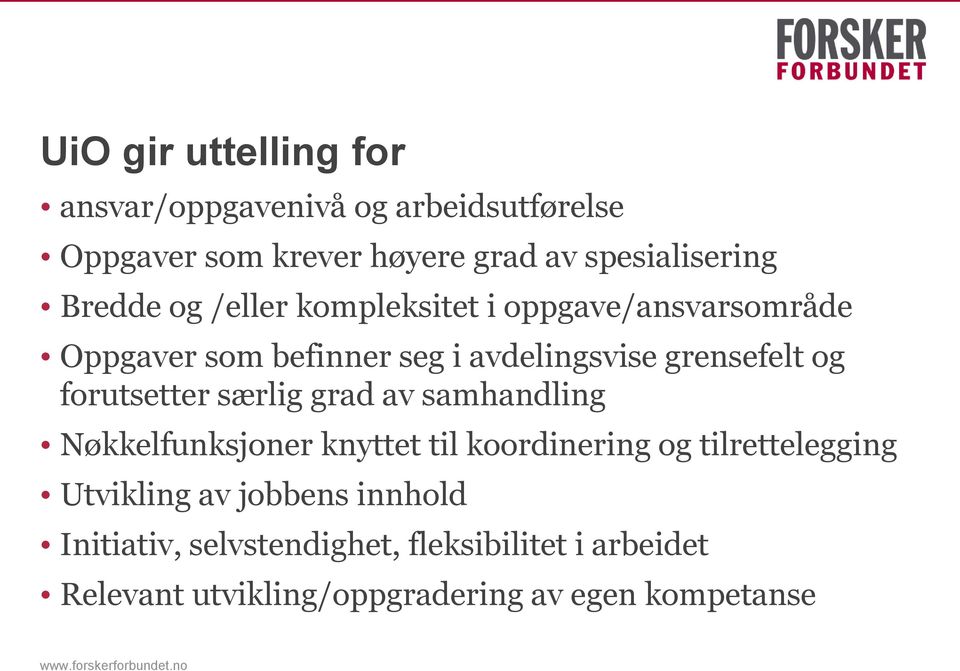 forutsetter særlig grad av samhandling Nøkkelfunksjoner knyttet til koordinering og tilrettelegging Utvikling av