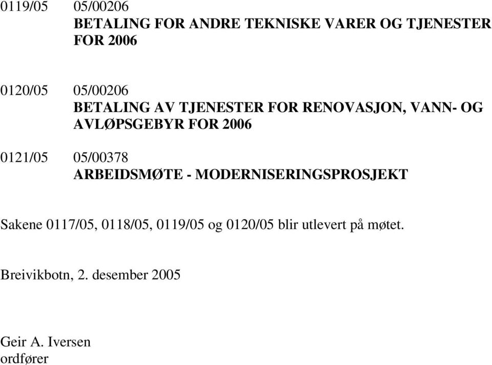 0121/05 05/00378 ARBEIDSMØTE - MODERNISERINGSPROSJEKT Sakene 0117/05, 0118/05,