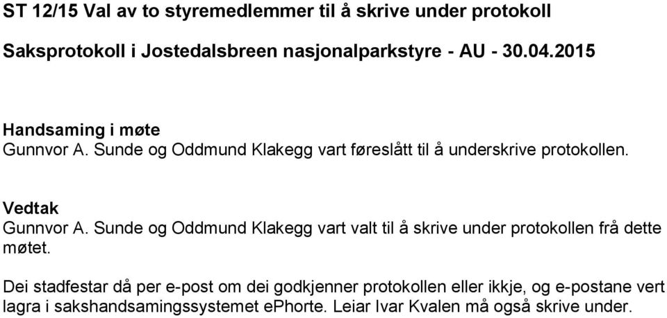Sunde og Oddmund Klakegg vart valt til å skrive under protokollen frå dette møtet.