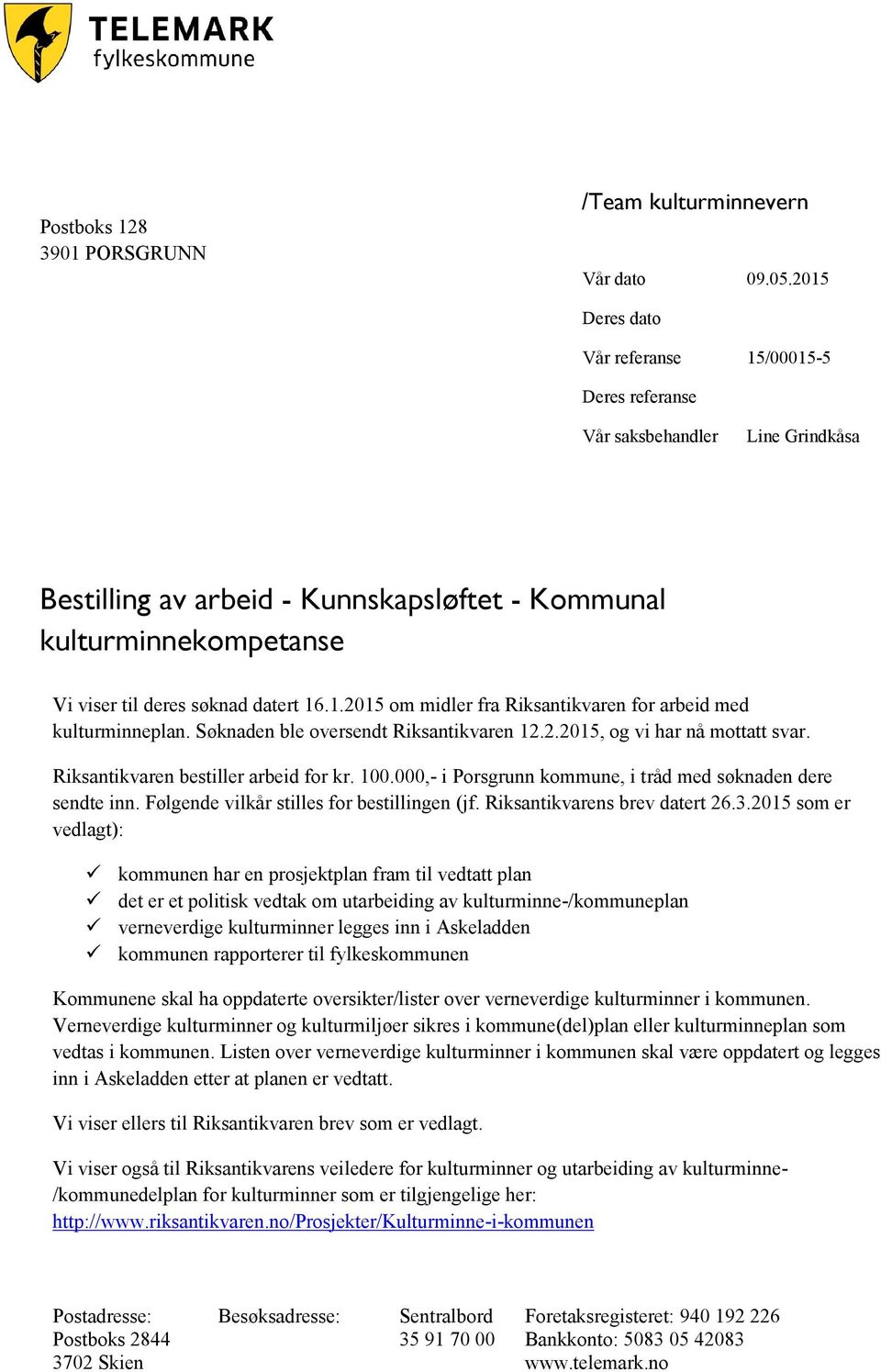 Søknaden ble oversendt Riksantikvaren 12.2.2015, og vi har nå mottatt svar. Riksantikvaren bestiller arbeid for kr. 100.000,- i Porsgrunn kommune, i tråd med søknaden dere sendte inn.