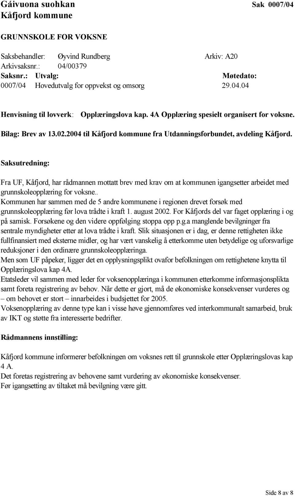 Fra UF, Kåfjord, har rådmannen mottatt brev med krav om at kommunen igangsetter arbeidet med grunnskoleopplæring for voksne.