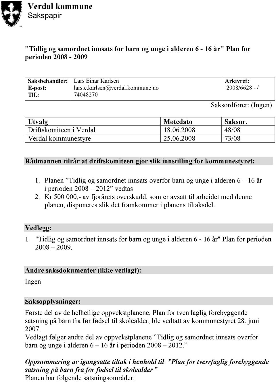 Planen Tidlig og samordnet innsats overfor barn og unge i alderen 6 16 år i perioden 2008 2012 vedtas 2.