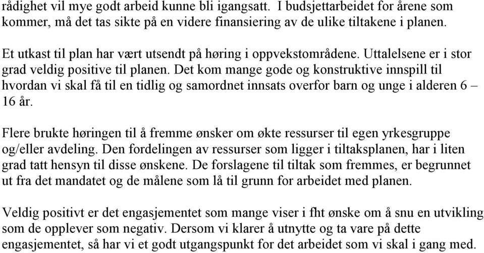 Det kom mange gode og konstruktive innspill til hvordan vi skal få til en tidlig og samordnet innsats overfor barn og unge i alderen 6 16 år.