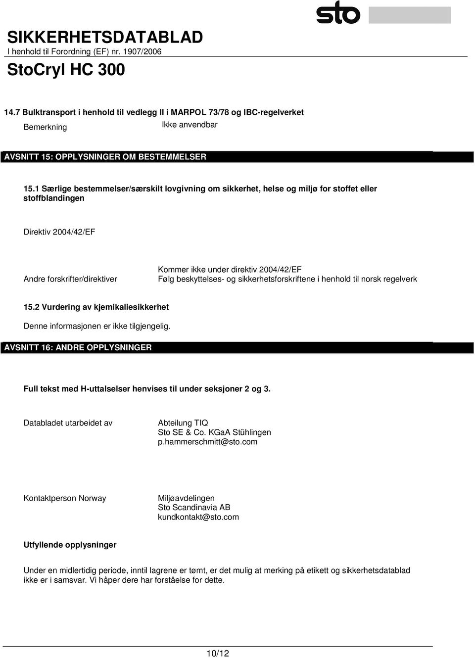 beskyttelses- og sikkerhetsforskriftene i henhold til norsk regelverk 15.2 Vurdering av kjemikaliesikkerhet Denne informasjonen er ikke tilgjengelig.