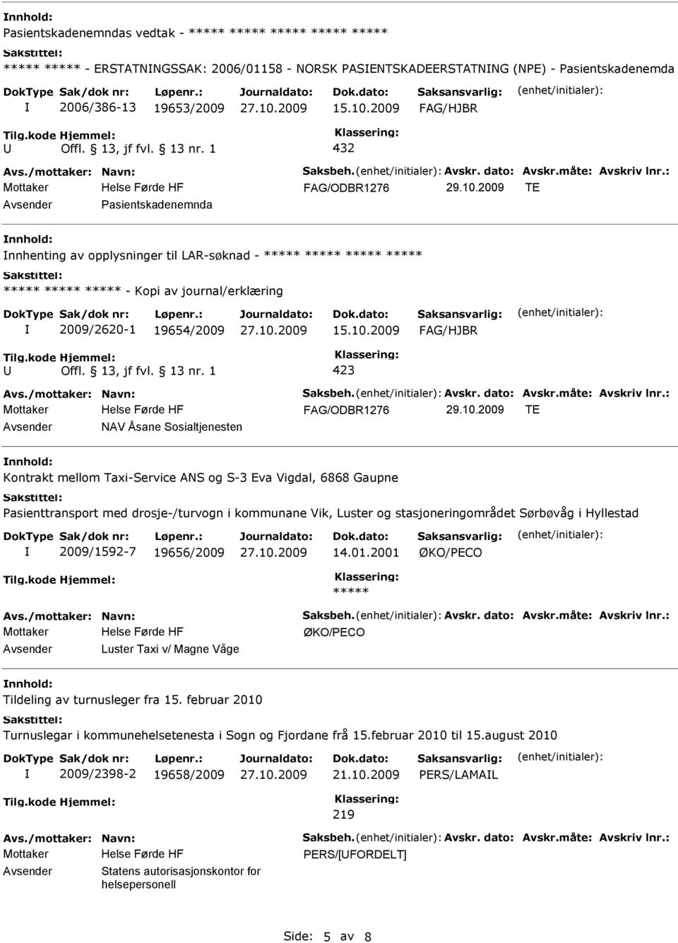 2009 TE asientskadenemnda nnhenting av opplysninger til LAR-søknad - ***** ***** ***** ***** ***** ***** ***** - Kopi av journal/erklæring 2009/2620-1 19654/2009 15.10.