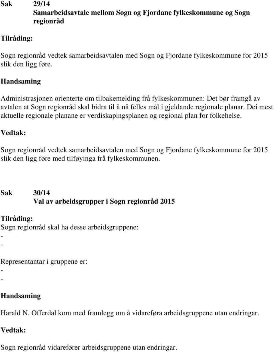 Dei mest aktuelle regionale planane er verdiskapingsplanen og regional plan for folkehelse.