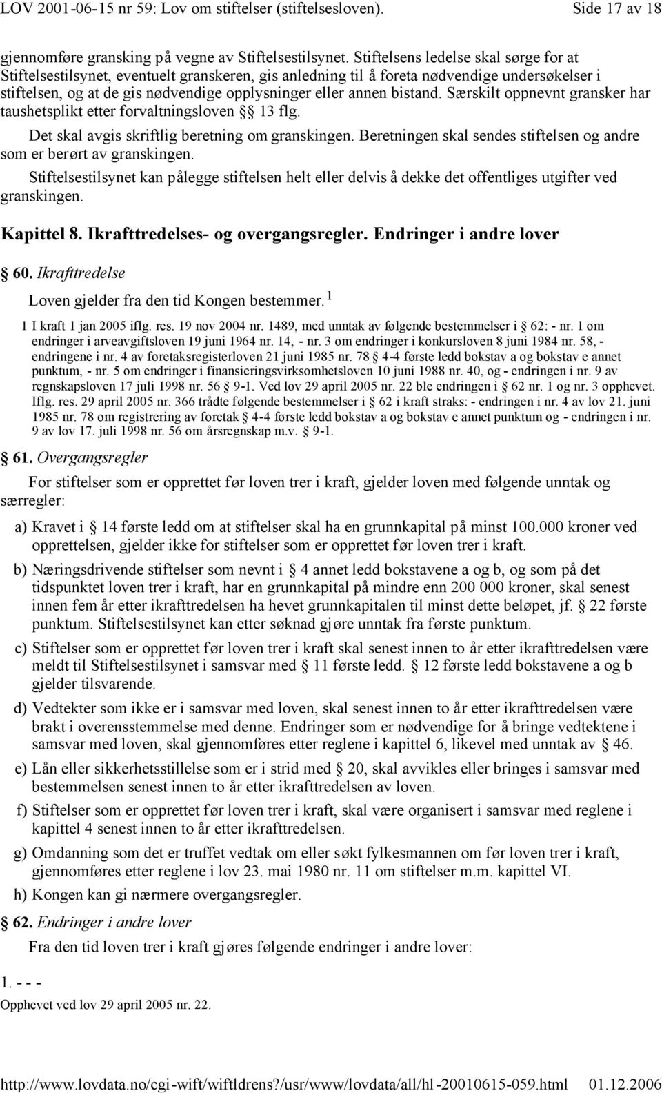 bistand. Særskilt oppnevnt gransker har taushetsplikt etter forvaltningsloven 13 flg. Det skal avgis skriftlig beretning om granskingen.