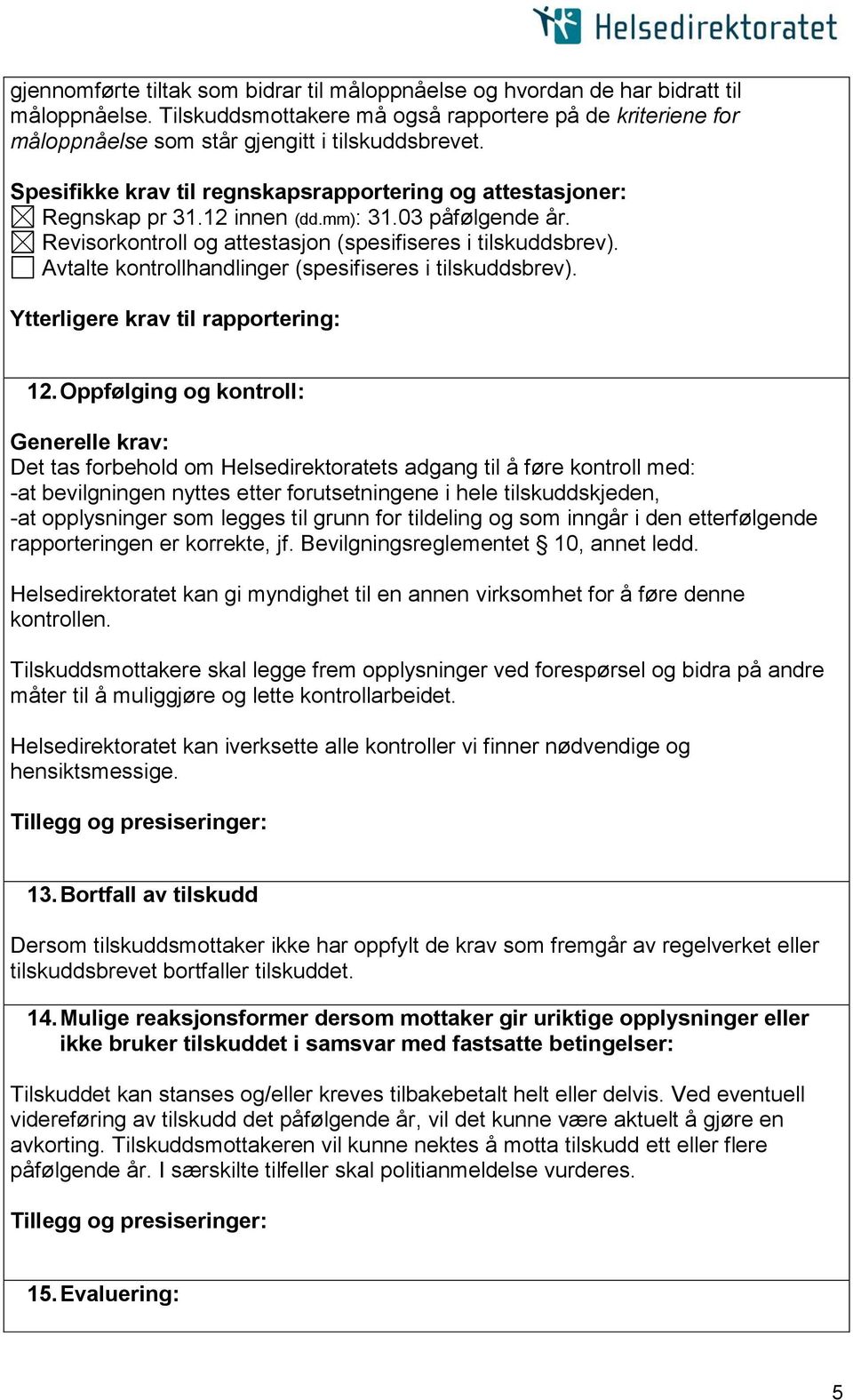 Avtalte kontrollhandlinger (spesifiseres i tilskuddsbrev). Ytterligere krav til rapportering: 12.