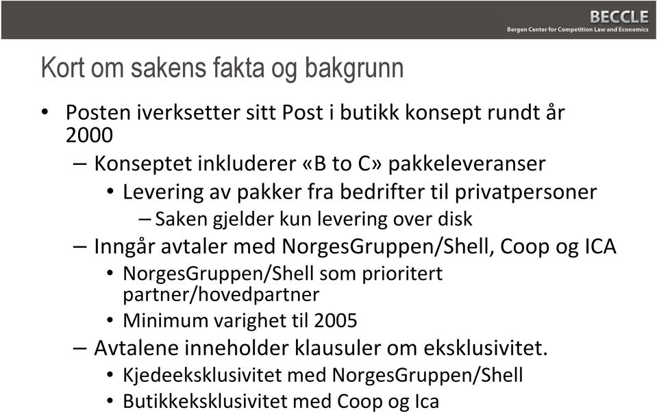 avtaler med NorgesGruppen/Shell, Coop og ICA NorgesGruppen/Shell som prioritert partner/hovedpartner Minimum varighet til