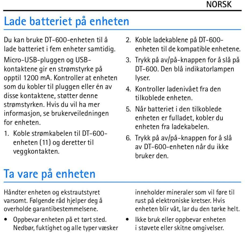 Koble strømkabelen til DT-600- enheten (11) og deretter til veggkontakten. Ta vare på enheten Håndter enheten og ekstrautstyret varsomt. Følgende råd hjelper deg å overholde garantibestemmelsene.