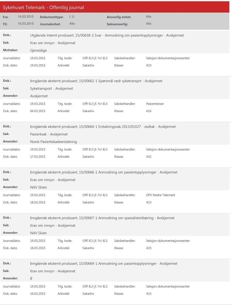 2015 Arkivdel: Sakarkiv 416 Inngående eksternt produsert, 15/00664-1 Erstatningssak 2013/01027 - vedtak - Pasientsak - Inngående eksternt produsert,