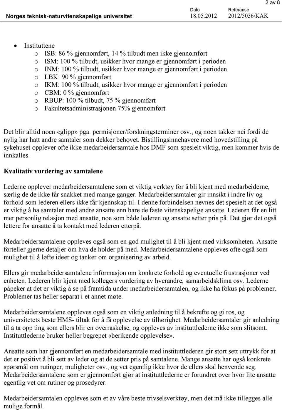 mange er gjennomført i perioden o LBK: 90 % gjennomført o IKM: 100 % tilbudt, usikker hvor mange er gjennomført i perioden o CBM: 0 % gjennomført o RBUP: 100 % tilbudt, 75 % gjennomført o