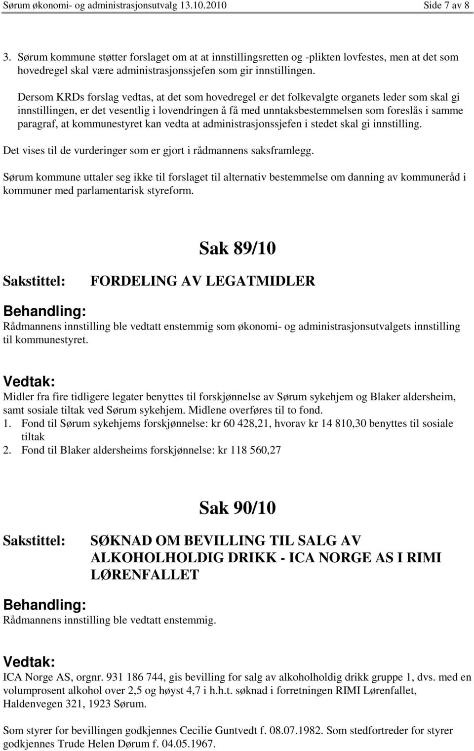 Dersom KRDs forslag vedtas, at det som hovedregel er det folkevalgte organets leder som skal gi innstillingen, er det vesentlig i lovendringen å få med unntaksbestemmelsen som foreslås i samme