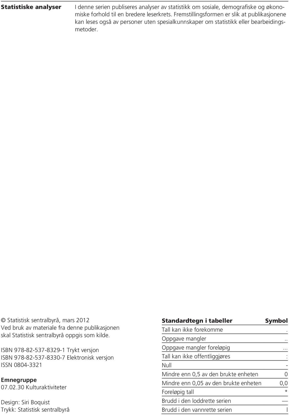 Statistisk sentralbyrå, mars 2012 Ved bruk av materiale fra denne publikasjonen skal Statistisk sentralbyrå oppgis som kilde.