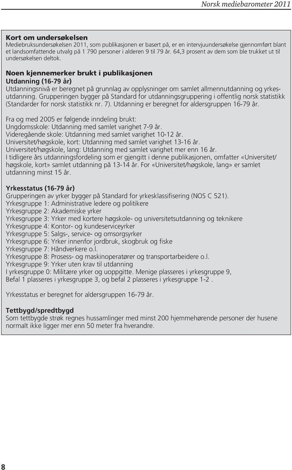 Noen kjennemerker brukt i publikasjonen Utdanning (16-79 ) Utdanningsnivå er beregnet på grunnlag av opplysninger om samlet allmennutdanning og yrkesutdanning.