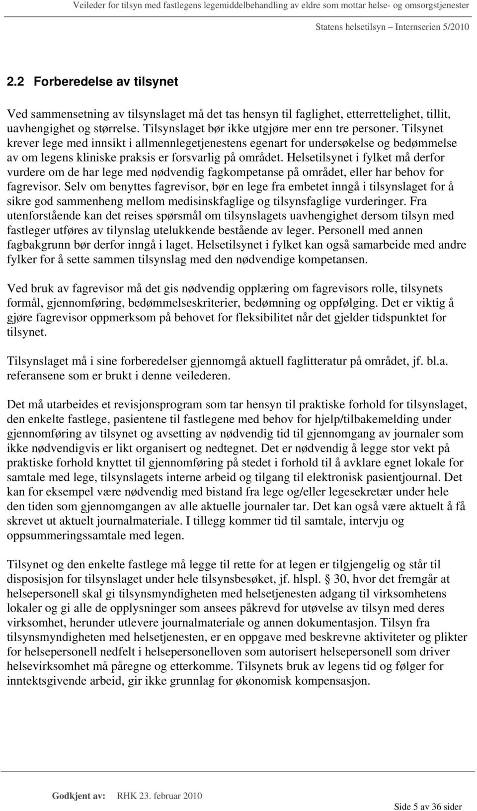 Helsetilsynet i fylket må derfor vurdere om de har lege med nødvendig fagkompetanse på området, eller har behov for fagrevisor.