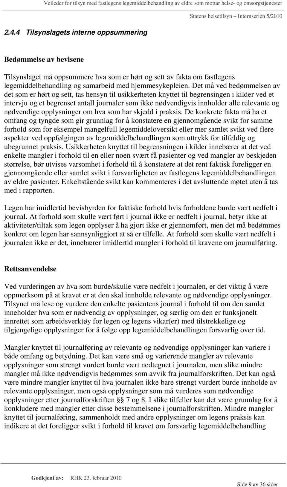 relevante og nødvendige opplysninger om hva som har skjedd i praksis.