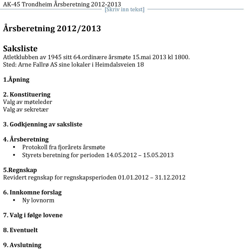 Godkjenning av saksliste 4. Årsberetning Protokoll fra fjorårets årsmøte Styrets beretning for perioden 14.05.2012 15.05.2013 5.