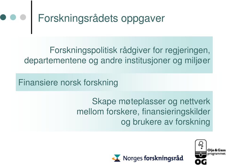 miljøer Finansiere norsk forskning Skape møteplasser og