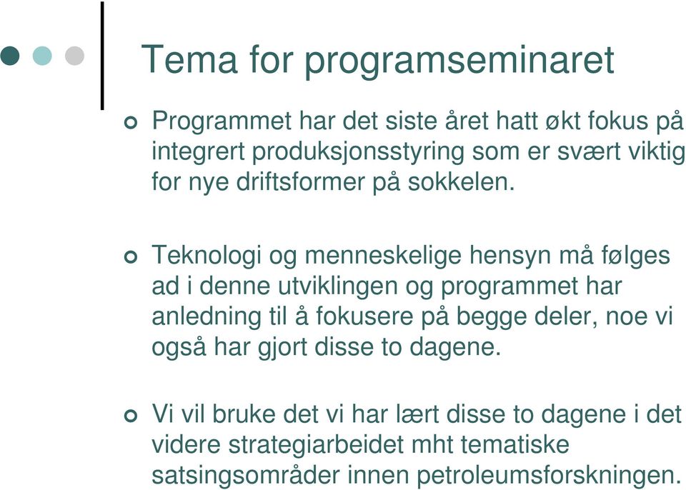 Teknologi og menneskelige hensyn må følges ad i denne utviklingen og programmet har anledning til å fokusere på