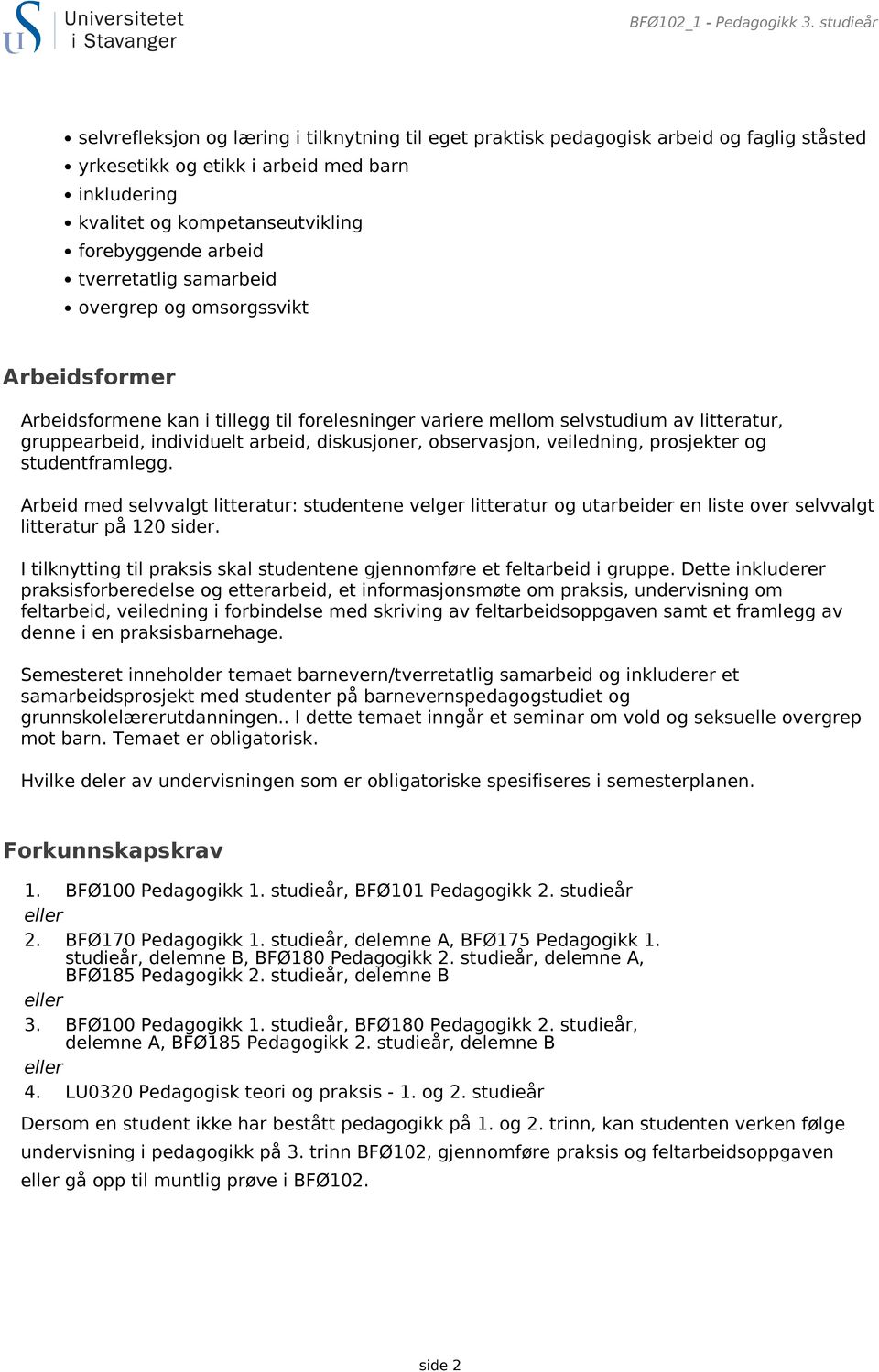 arbeid tverretatlig samarbeid overgrep og omsorgssvikt Arbeidsformer Arbeidsformene kan i tillegg til forelesninger variere mellom selvstudium av litteratur, gruppearbeid, individuelt arbeid,