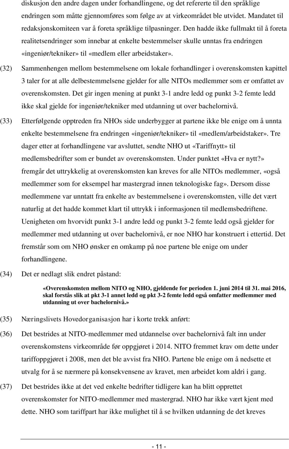 Den hadde ikke fullmakt til å foreta realitetsendringer som innebar at enkelte bestemmelser skulle unntas fra endringen «ingeniør/tekniker» til «medlem eller arbeidstaker».