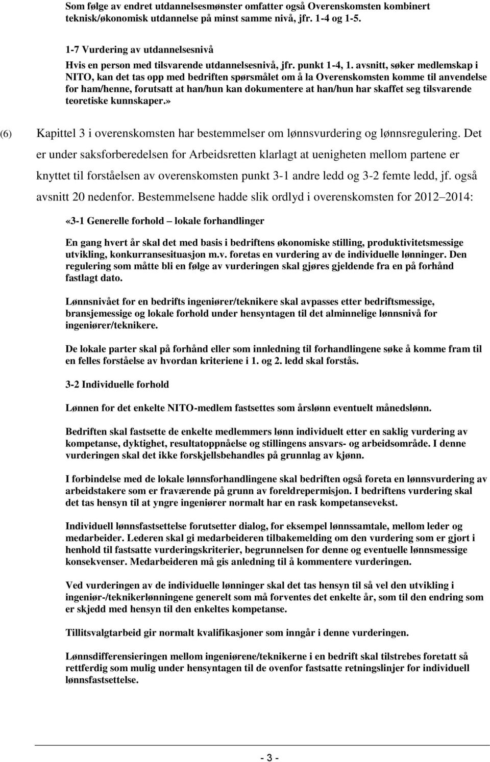 avsnitt, søker medlemskap i NITO, kan det tas opp med bedriften spørsmålet om å la Overenskomsten komme til anvendelse for ham/henne, forutsatt at han/hun kan dokumentere at han/hun har skaffet seg