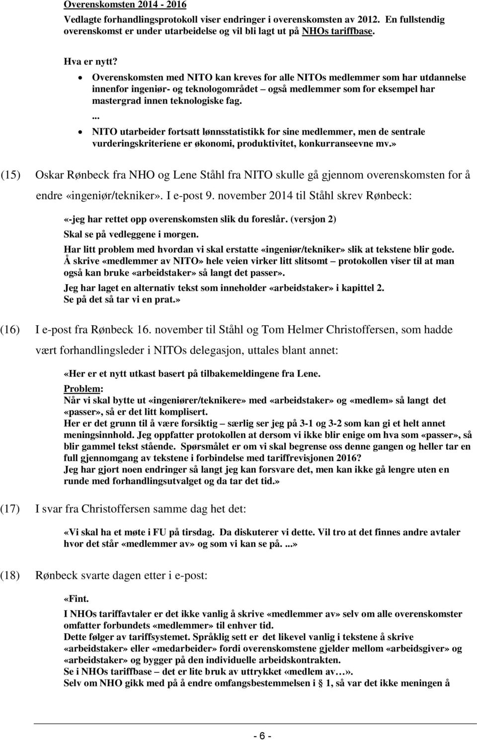 ... NITO utarbeider fortsatt lønnsstatistikk for sine medlemmer, men de sentrale vurderingskriteriene er økonomi, produktivitet, konkurranseevne mv.