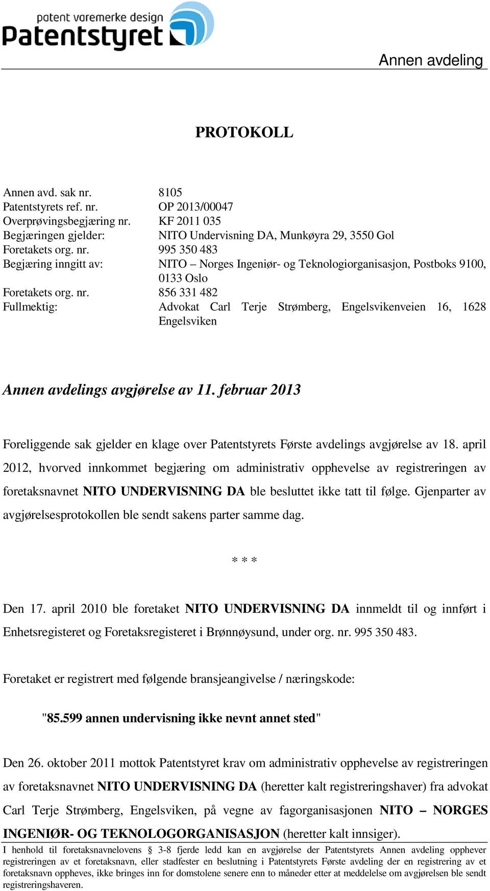 995 350 483 Begjæring inngitt av: NITO Norges Ingeniør- og Teknologiorganisasjon, Postboks 9100, 0133 Oslo Foretakets org. nr.