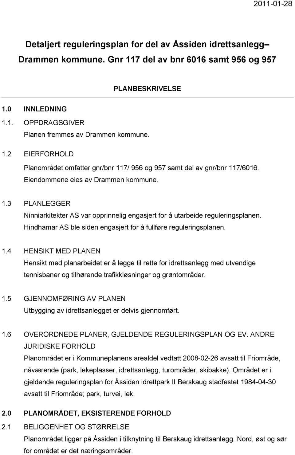 Hindhamar AS ble siden engasjert for å fullføre reguleringsplanen. 1.