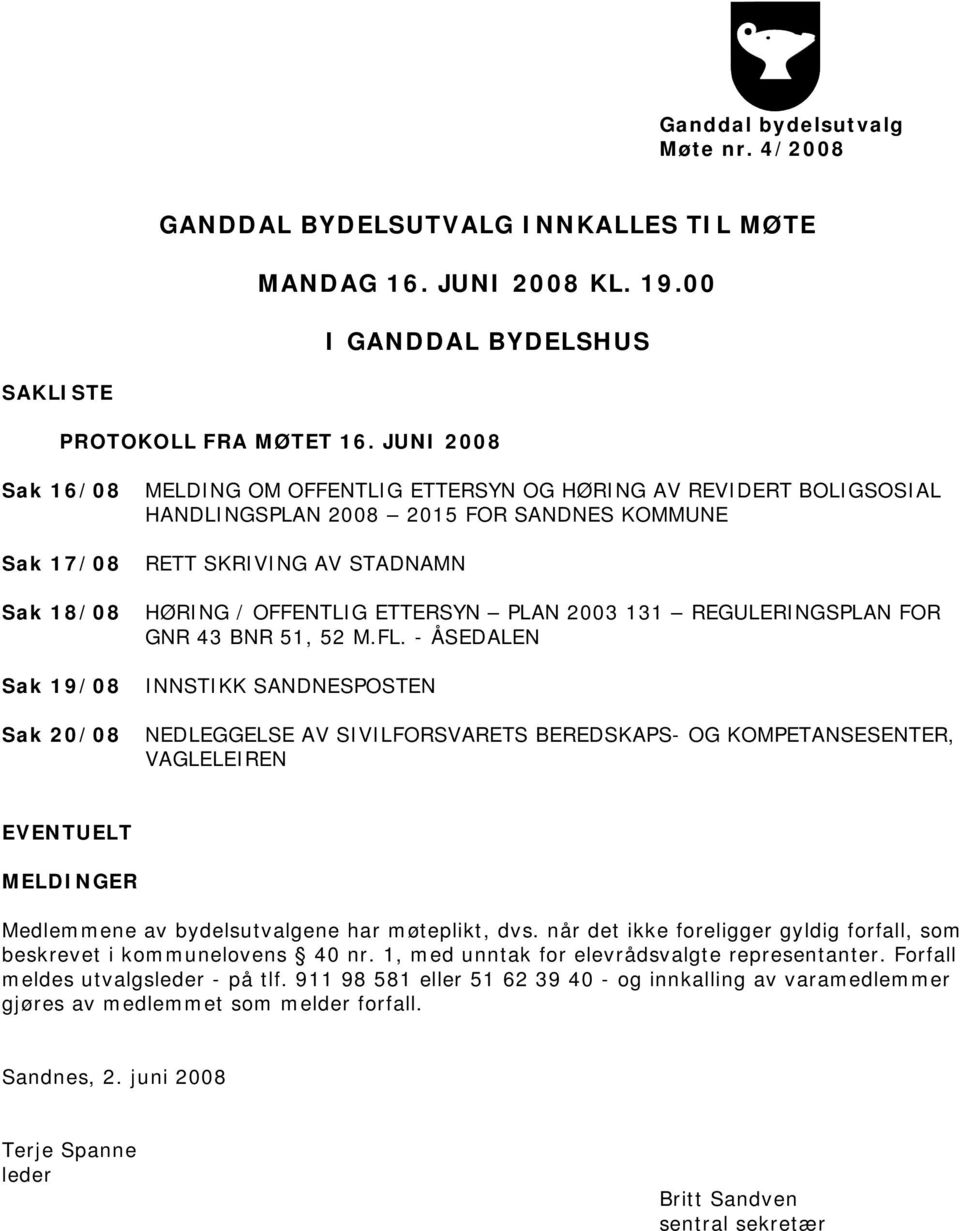 HØRING / OFFENTLIG ETTERSYN PLAN 2003 131 REGULERINGSPLAN FOR GNR 43 BNR 51, 52 M.FL.