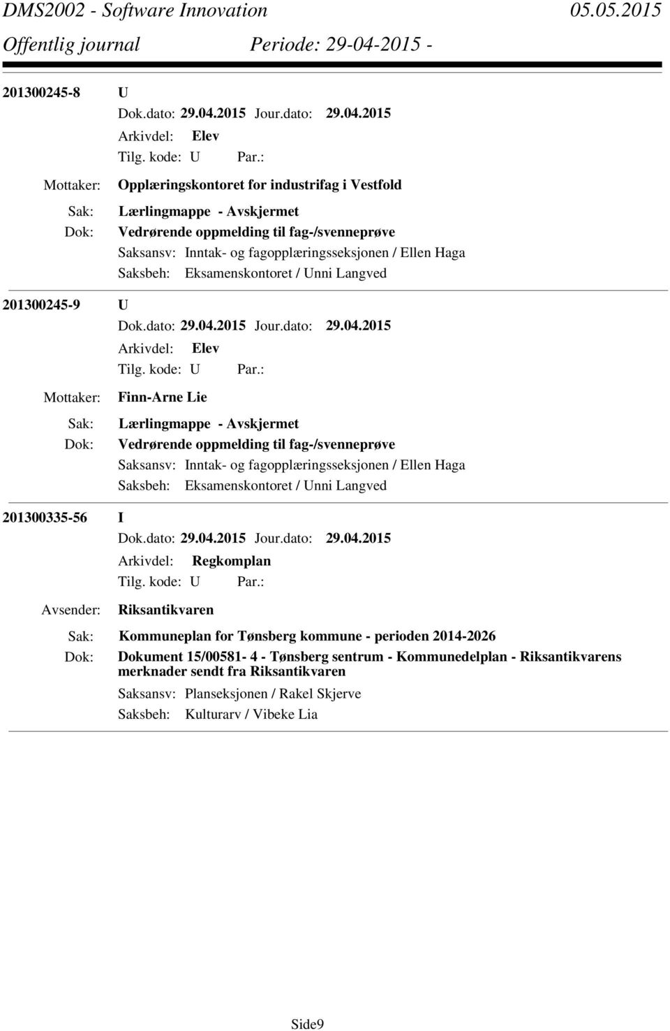 fagopplæringsseksjonen / Ellen Haga Saksbeh: Eksamenskontoret / Unni Langved 201300335-56 I Arkivdel: Regkomplan Riksantikvaren Kommuneplan for Tønsberg kommune - perioden