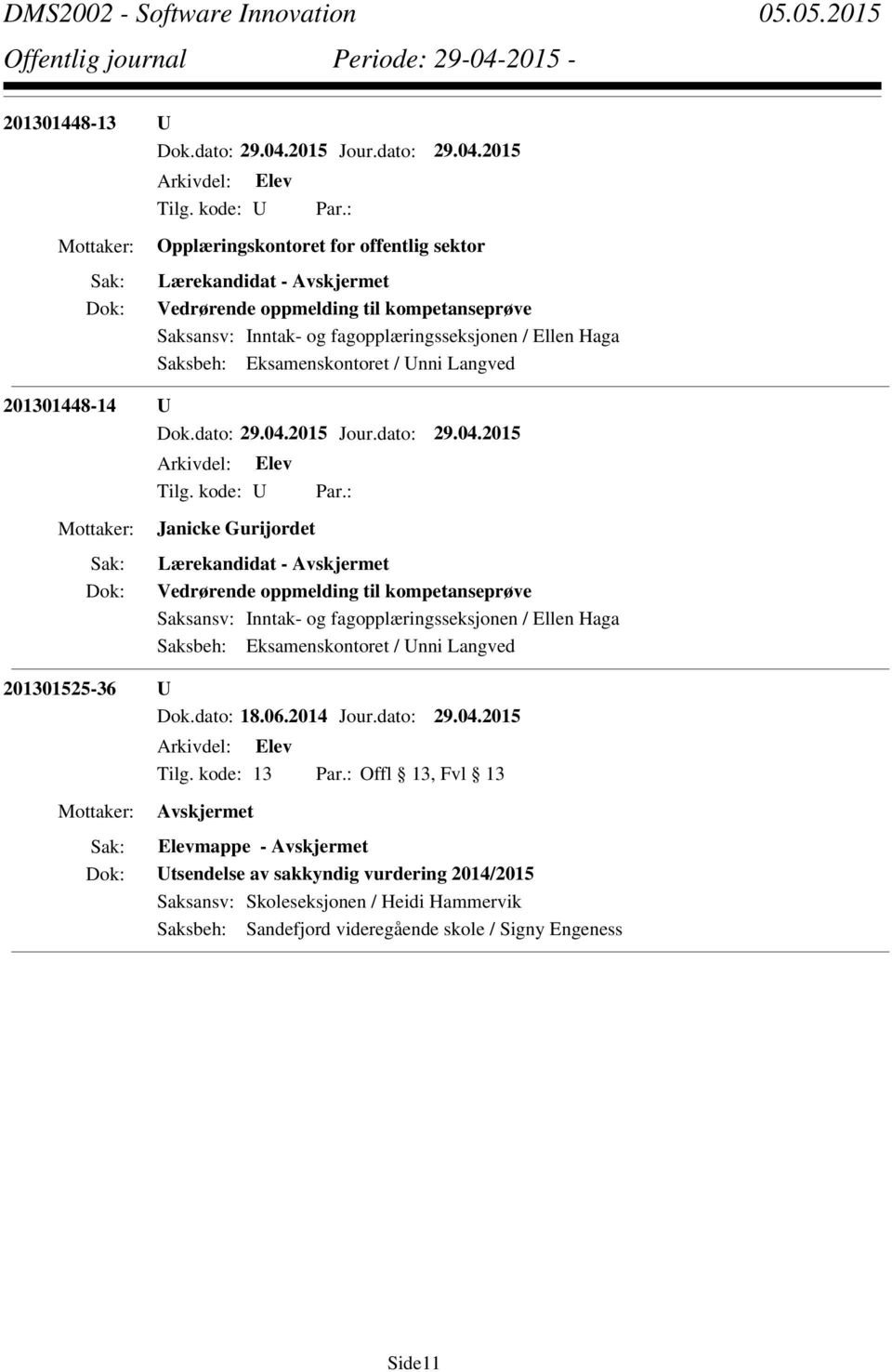 kompetanseprøve Saksansv: Inntak- og fagopplæringsseksjonen / Ellen Haga Saksbeh: Eksamenskontoret / Unni Langved 201301525-36 U Dok.dato: 18.06.2014 Jour.