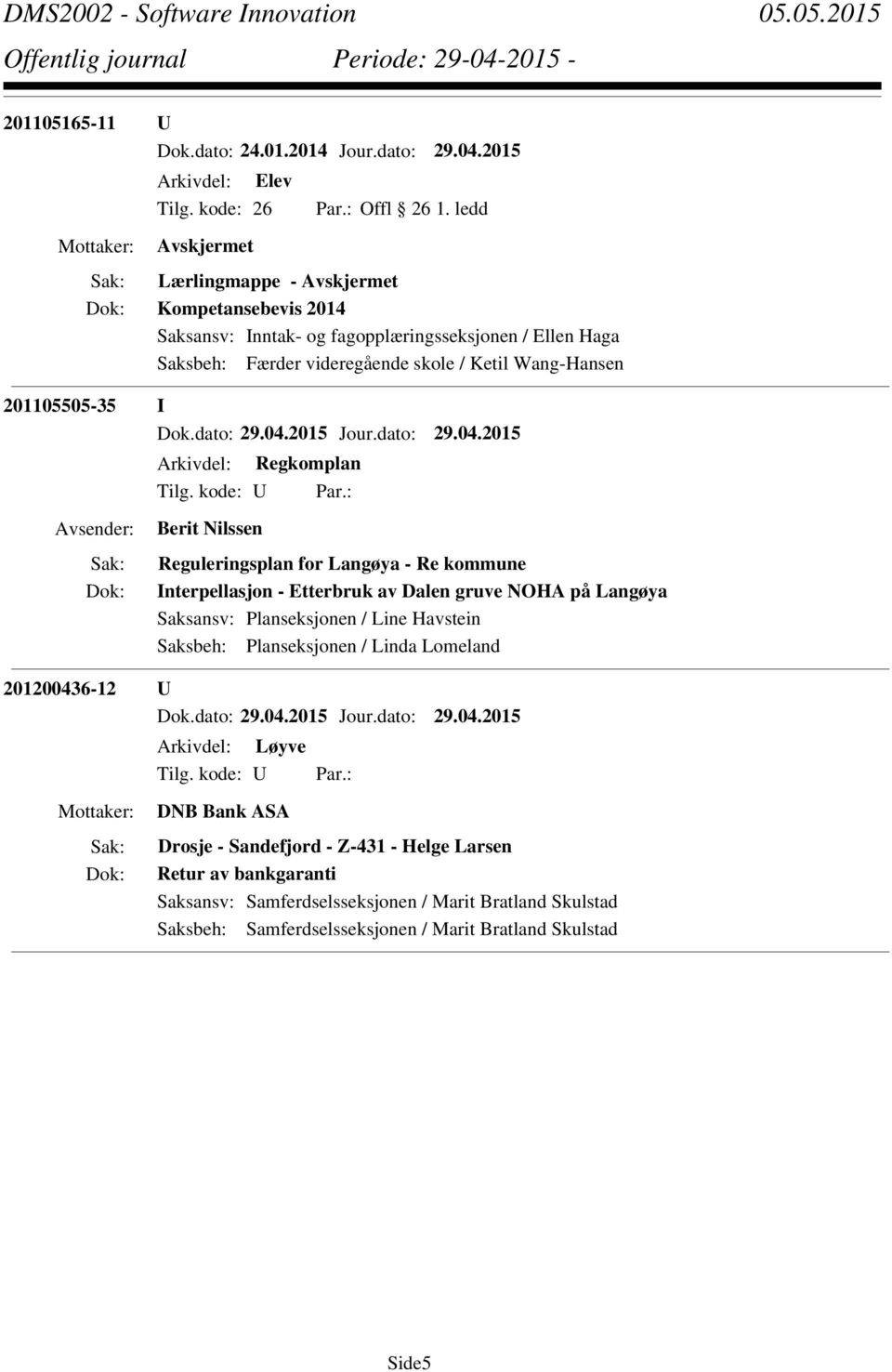Arkivdel: Regkomplan Berit Nilssen Reguleringsplan for Langøya - Re kommune Interpellasjon - Etterbruk av Dalen gruve NOHA på Langøya Saksansv: Planseksjonen / Line