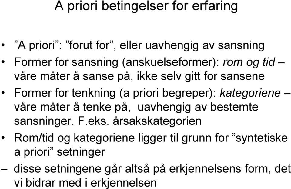 begreper): kategoriene våre måter å tenke på, uavhengig av bestemte sansninger. F.eks.